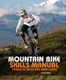 The Mountain Bike Skills Manual : Fitness and Skills for Every Rider, Paperback Book The Mountain Bike Skills Manual : Fitness and Skills for Every Rider, Paperback Book