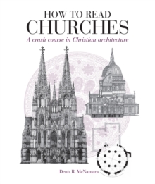 How to Read Churches : A Crash Course in Ecclesiatical Architecture, Paperback How to Read Churches : A Crash Course in Ecclesiatical Architecture, Paperback