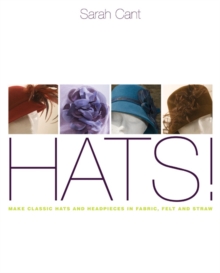 Hats : Making Classic Hats and Headpieces in Fabric, Felt and Straw, Paperback Book Hats : Making Classic Hats and Headpieces in Fabric, Felt and Straw, Paperback Book