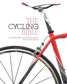 The Cycling Bible : The Complete Guide for All Cyclists from Novice to Expert, Hardback Book The Cycling Bible : The Complete Guide for All Cyclists from Novice to Expert, Hardback Book