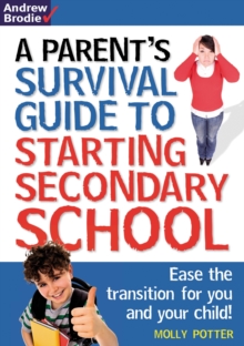 Parent's Survival Guide to Starting Secondary School : Ease the Transition for You and Your Child!, Paperback Book Parent's Survival Guide to Starting Secondary School : Ease the Transition for You and Your Child!, Paperback Book