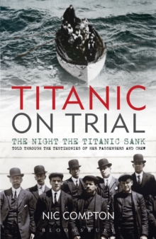 Titanic on Trial : The Night the Titanic Sank, Told Through the Testimonies of Her Passengers and Crew, Paperback Book Titanic on Trial : The Night the Titanic Sank, Told Through the Testimonies of Her Passengers and Crew, Paperback Book