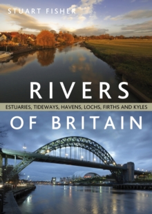 The Rivers of Britain : Estuaries, Tideways, Havens, Lochs, Firths and Kyles, Paperback Book The Rivers of Britain : Estuaries, Tideways, Havens, Lochs, Firths and Kyles, Paperback Book
