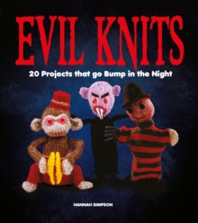 Evil Knits : 20 Projects That Go Bump in the Night, Paperback Evil Knits : 20 Projects That Go Bump in the Night, Paperback