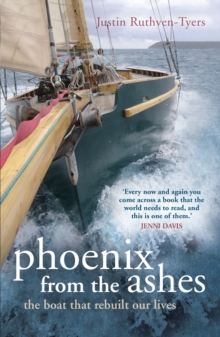 Phoenix from the Ashes : The Boat That Rebuilt Our Lives, Paperback Phoenix from the Ashes : The Boat That Rebuilt Our Lives, Paperback