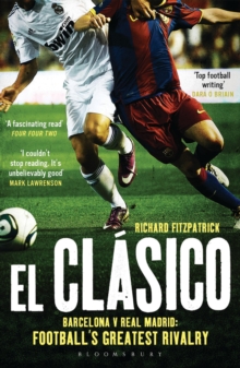 El Clasico: Barcelona V Real Madrid : Football's Greatest Rivalry, Paperback Book El Clasico: Barcelona V Real Madrid : Football's Greatest Rivalry, Paperback Book