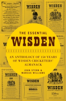 The Essential Wisden : An Anthology of 150 Years of Wisden Cricketers' Almanack, Hardback Book The Essential Wisden : An Anthology of 150 Years of Wisden Cricketers' Almanack, Hardback Book