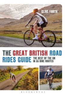 The Great British Road Rides Guide : The Best of the UK in 55 Bike Routes, Paperback Book The Great British Road Rides Guide : The Best of the UK in 55 Bike Routes, Paperback Book