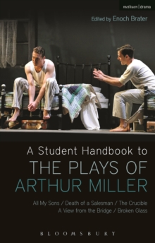 A Student Handbook to the Plays of Arthur Miller : All My Sons, Death of a Salesman, The Crucible, A View from the Bridge, Broken Glass, Paperback A Student Handbook to the Plays of Arthur Miller : All My Sons, Death of a Salesman, The Crucible, A View from the Bridge, Broken Glass, Paperback