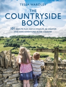 The Countryside Book : 101 Ways to Play, Watch Wildlife, be Creative and Have Adventures in the Country, Paperback The Countryside Book : 101 Ways to Play, Watch Wildlife, be Creative and Have Adventures in the Country, Paperback