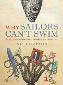 Why Sailors Can't Swim and Other Marvellous Maritime Curiosities, Hardback Book Why Sailors Can't Swim and Other Marvellous Maritime Curiosities, Hardback Book