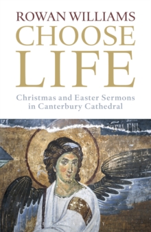 Choose Life : Christmas and Easter Sermons in Canterbury Cathedral, Paperback Choose Life : Christmas and Easter Sermons in Canterbury Cathedral, Paperback