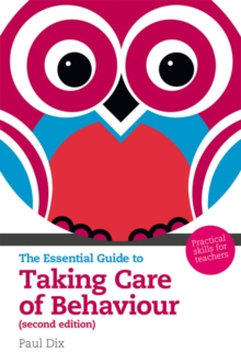 The Essential Guide to Taking Care of Behaviour : Practical Skills for Teachers, Mixed media product Book The Essential Guide to Taking Care of Behaviour : Practical Skills for Teachers, Mixed media product Book