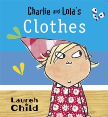Charlie and Lola's Clothes, Board book Book Charlie and Lola's Clothes, Board book Book