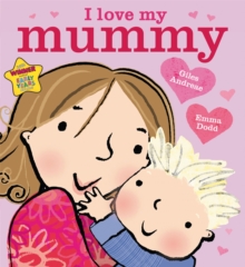 I Love My Mummy : Board Book, Paperback Book I Love My Mummy : Board Book, Paperback Book