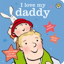 I Love My Daddy : Board Book, Board book Book I Love My Daddy : Board Book, Board book Book