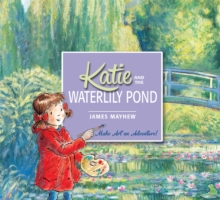 Katie and the Waterlily Pond : A Journey Through Five Magical Monet Masterpieces, Paperback Book Katie and the Waterlily Pond : A Journey Through Five Magical Monet Masterpieces, Paperback Book