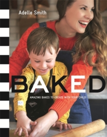 Baked : Amazing Bakes to Create with Your Child (BKD), Hardback Book Baked : Amazing Bakes to Create with Your Child (BKD), Hardback Book