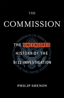 The Commission : The Uncensored History of the 9/11 Investigation, Paperback The Commission : The Uncensored History of the 9/11 Investigation, Paperback