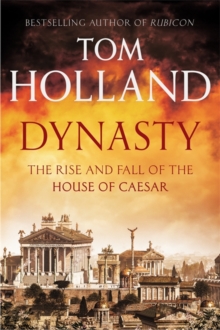 Dynasty : The Rise and Fall of the House of Caesar, Hardback Dynasty : The Rise and Fall of the House of Caesar, Hardback