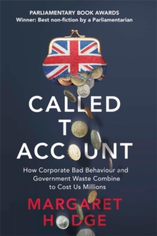 Called to Account : How Corporate Bad Behaviour and Government Waste Combine to Cost us Millions., Hardback Book Called to Account : How Corporate Bad Behaviour and Government Waste Combine to Cost us Millions., Hardback Book