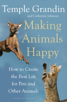 Making Animals Happy : How to Create the Best Life for Pets and Other Animals, Paperback Book Making Animals Happy : How to Create the Best Life for Pets and Other Animals, Paperback Book