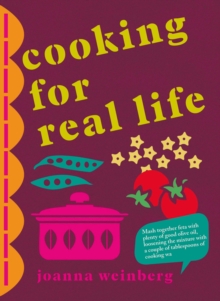 Cooking for Real Life : More Than 180 Recipes for Whatever Life Throws at You, Hardback Book Cooking for Real Life : More Than 180 Recipes for Whatever Life Throws at You, Hardback Book