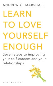 Learn to Love Yourself Enough : Seven Steps to Improving Your Self-Esteem and Your Relationships, Paperback Book Learn to Love Yourself Enough : Seven Steps to Improving Your Self-Esteem and Your Relationships, Paperback Book