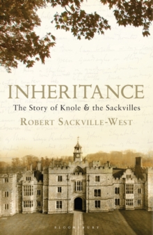Inheritance : The Story of Knole and the Sackvilles, Hardback Inheritance : The Story of Knole and the Sackvilles, Hardback