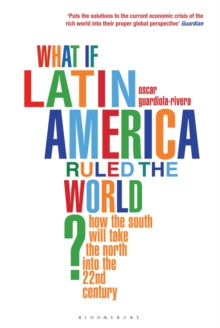 What If Latin America Ruled the World? : How the South Will Take the North into the 22nd Century, Paperback Book What If Latin America Ruled the World? : How the South Will Take the North into the 22nd Century, Paperback Book