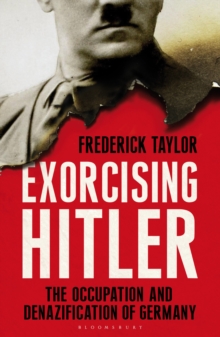 Exorcising Hitler : The Occupation and Denazification of Germany, Hardback Exorcising Hitler : The Occupation and Denazification of Germany, Hardback