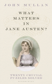 What Matters in Jane Austen? : Twenty Crucial Puzzles Solved, Hardback Book What Matters in Jane Austen? : Twenty Crucial Puzzles Solved, Hardback Book