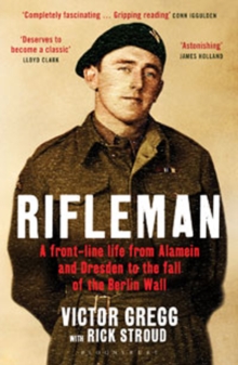 Rifleman : A Front-Line Life from Alamein and Dresden to the Fall of the Berlin Wall, Paperback Book Rifleman : A Front-Line Life from Alamein and Dresden to the Fall of the Berlin Wall, Paperback Book