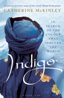 Indigo : In Search of the Colour That Seduced the World, Paperback Indigo : In Search of the Colour That Seduced the World, Paperback