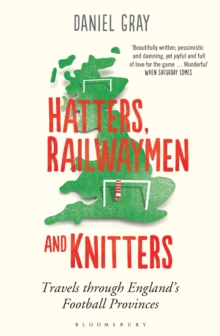 Hatters, Railwaymen and Knitters : Travels Through England's Football Provinces, Paperback Book Hatters, Railwaymen and Knitters : Travels Through England's Football Provinces, Paperback Book