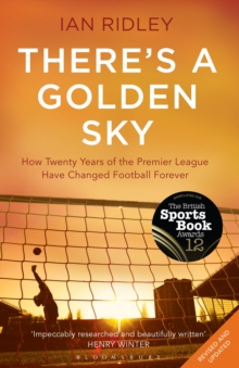 The There's a Golden Sky : How Twenty Years of the Premier League Have Changed Football Forever, Paperback Book The There's a Golden Sky : How Twenty Years of the Premier League Have Changed Football Forever, Paperback Book