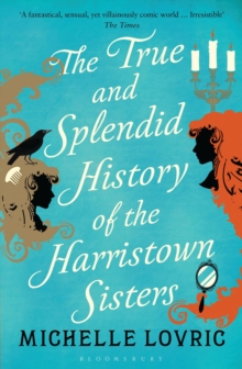 The True and Splendid History of the Harristown Sisters, Paperback The True and Splendid History of the Harristown Sisters, Paperback
