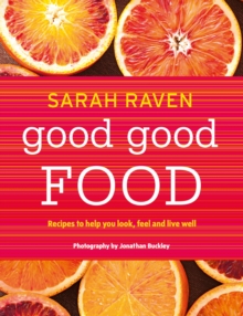 Good Good Food : Recipes to Help You Look, Feel and Live Well, Hardback Good Good Food : Recipes to Help You Look, Feel and Live Well, Hardback
