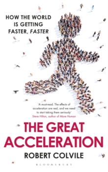 The Great Acceleration : How the World is Getting Faster, Faster, Hardback Book The Great Acceleration : How the World is Getting Faster, Faster, Hardback Book