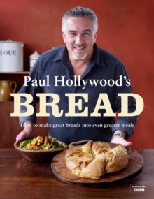 Paul Hollywood's Bread : How to Make Great Breads into Even Greater Meals, Hardback Paul Hollywood's Bread : How to Make Great Breads into Even Greater Meals, Hardback