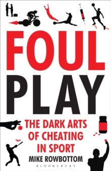 Foul Play : The Dark Arts of Cheating in Sport, Paperback Foul Play : The Dark Arts of Cheating in Sport, Paperback