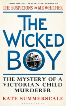 The Wicked Boy : The Mystery of a Victorian Child Murderer, Hardback Book The Wicked Boy : The Mystery of a Victorian Child Murderer, Hardback Book