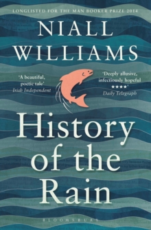 History of the Rain : Longlisted for the Man Booker Prize 2014, Paperback Book History of the Rain : Longlisted for the Man Booker Prize 2014, Paperback Book