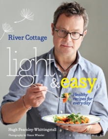 River Cottage Light & Easy : Healthy Recipes for Every Day, Hardback Book River Cottage Light & Easy : Healthy Recipes for Every Day, Hardback Book