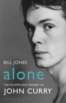 Alone : The Triumph and Tragedy of John Curry, Paperback Alone : The Triumph and Tragedy of John Curry, Paperback