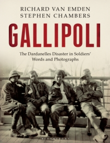 Gallipoli : The Dardanelles Disaster in Soldiers' Words and Photographs, Hardback Gallipoli : The Dardanelles Disaster in Soldiers' Words and Photographs, Hardback