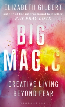 Big Magic : Creative Living Beyond Fear, Hardback Book Big Magic : Creative Living Beyond Fear, Hardback Book