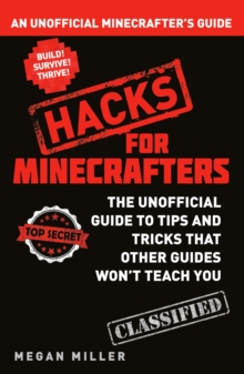 Hacks for Minecrafters : The Unofficial Guide to Tips and Tricks That Other Guides Won't Teach You, Paperback Book Hacks for Minecrafters : The Unofficial Guide to Tips and Tricks That Other Guides Won't Teach You, Paperback Book