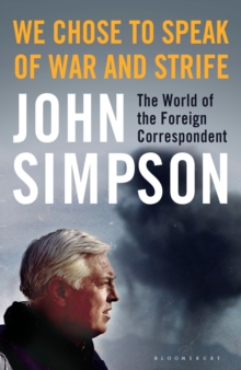 We Chose to Speak of War and Strife : The World of the Foreign Correspondent, Hardback Book We Chose to Speak of War and Strife : The World of the Foreign Correspondent, Hardback Book