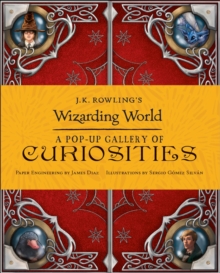 J.K. Rowling's Wizarding World : A Pop-Up Gallery of Curiosities, Hardback Book J.K. Rowling's Wizarding World : A Pop-Up Gallery of Curiosities, Hardback Book